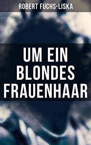 Um ein blondes Frauenhaar: Krimi (German Edition)