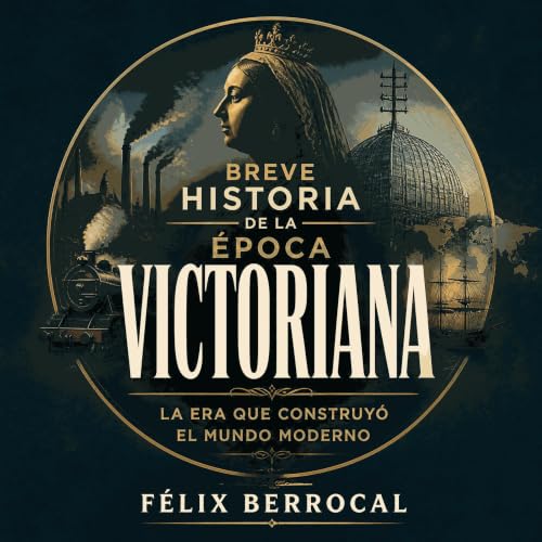 Breve historia de la &eacute;poca victoriana: La era que construy&oacute; el mundo moderno Titelbild