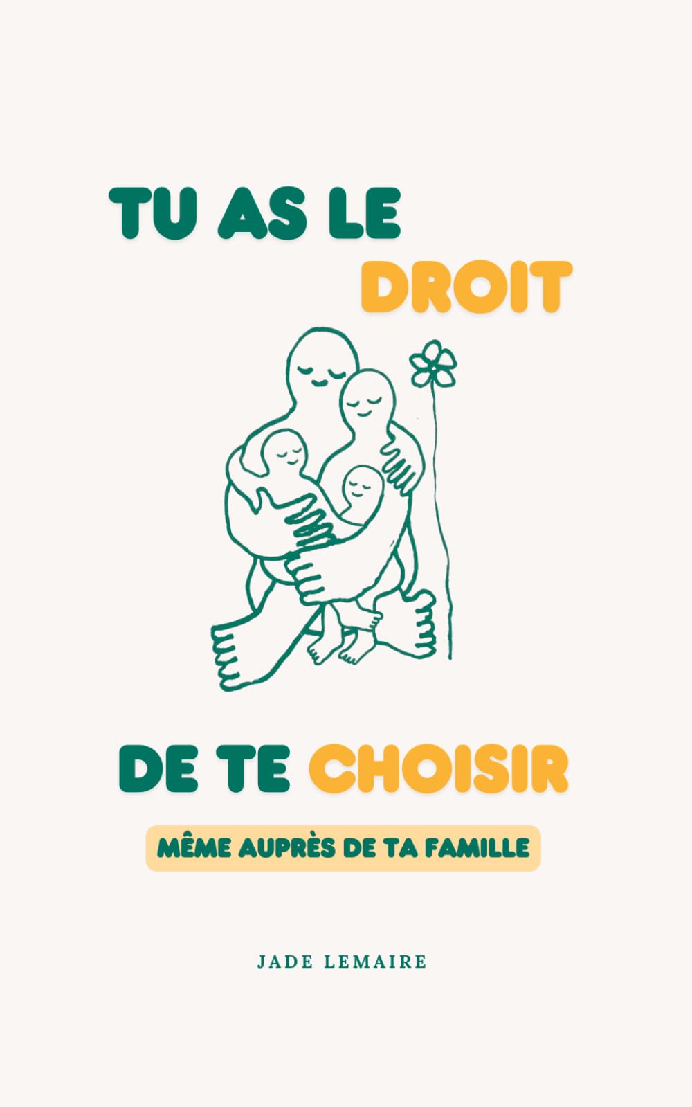 Tu as le Droit de te Choisir: même auprès de ta famille