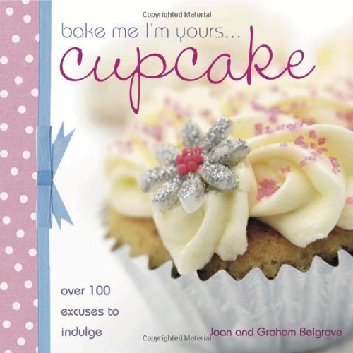 Bake Me Im Yours Cupcake by Joan Belgrove (Nov 2 2007)