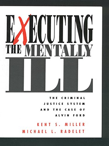 Executing the Mentally Ill: The Criminal Justice System and the Case of Alvin Ford      1st Edition, Kindle Edition