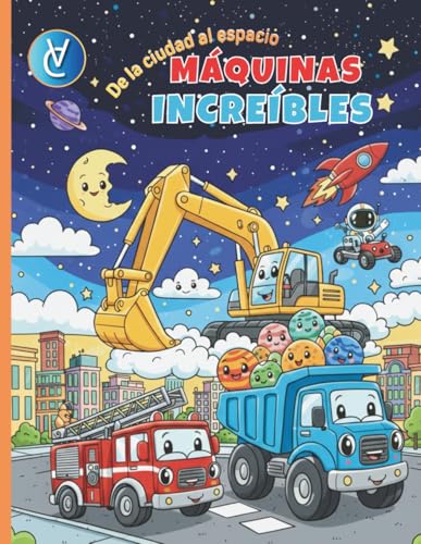 Máquinas Increíbles: De la Ciudad al Espacio: Libro de Colorear para Niños de 3 a 5 Años: Dibujos Grandes de Camiones, Excavadoras, Cohetes y Robots con Páginas Traseras en Blanco.