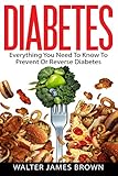 Diabetes: Everything You Need To Know To Prevent Or Reverse Diabetes (Lifestyle University) (Volume 4)