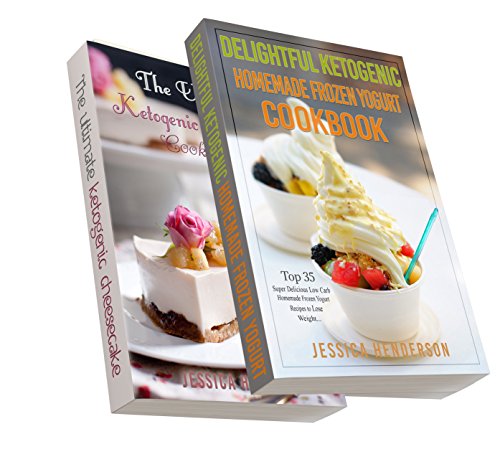 Ketogenic Diet: Top 70 Mouthwatering Cheesecake & Homemade Frozen Yogurt Recipes Bundle (High Fat Low Carb...Keto Diet, Weight Loss, Diabetes)