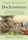 Dschinnistan (Großdruck): oder Auserlesene Feen- und Geister-Märchen, teils neu erfunden, teils neu übersetzt und umgearbeitet - Christoph Martin Wieland  Dschinnistan (Großdruck): oder Auserlesene Feen- und Geister-Märchen, teils neu erfunden, teils neu übersetzt und umgearbeitet - Christoph Martin Wieland