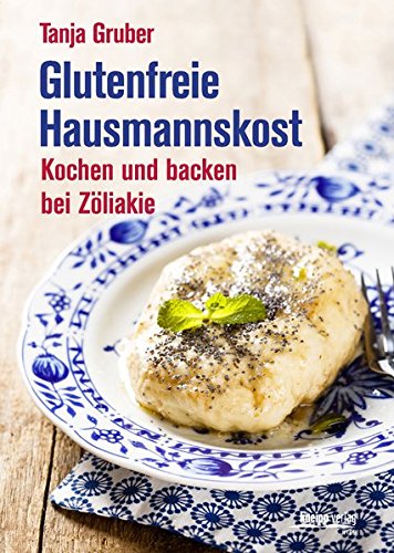 Glutenfreie Hausmannskost: Kochen und backen bei Zöliakie