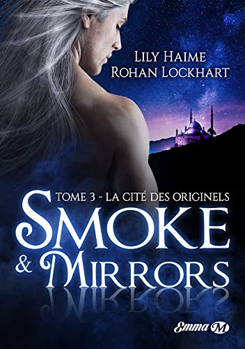 Télécharger Smoke and Mirrors, T3: La Cité des Originels Francais PDF