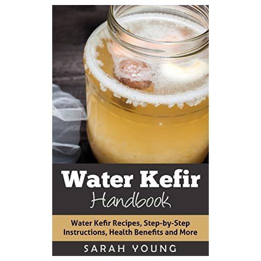 Water Kefir Handbook: Water Kefir Recipes, Step-by-Step Instructions, Health Benefits and More (Water Kefir Recipes, Water Kefir for Beginners, Fermented Drinks, Fermented Foods Book 1)