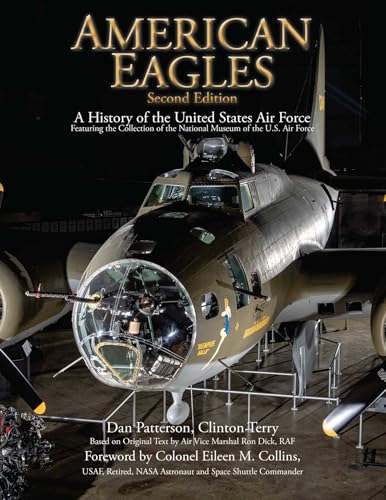 American Eagles: A History of the United States Air Force Featuring the Collection of the National Museum of the U.S. Air Force