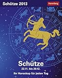  Sternzeichenkalender Schütze 2013: Ih Horoskop für jeden Tag 22. November bis 20. Dezember