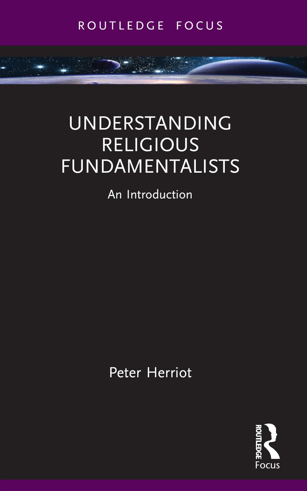 Understanding Religious Fundamentalists: An Introduction (Routledge Focus on Religion)