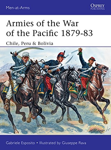 Armies of the War of the Pacific 1879–83: Chile, Peru & Bolivia (Men-at-Arms) Armies of the War of the Pacific 1879–83: Chile, Peru & Bolivia (Men-at-Arms)