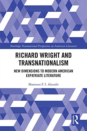 Richard Wright and Transnationalism: New Dimensions to Modern American Expatriate Literature (Routledge Transnational Perspectives on American Literature)