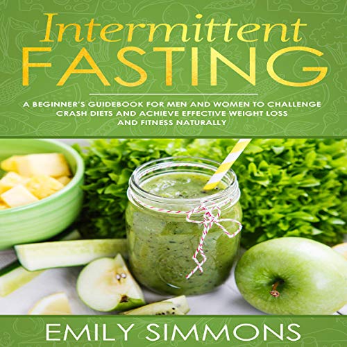 Intermittent Fasting A Beginner’s Guidebook for Men and Women to