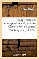 Supplément À La Correspondance Du Ministre Clavière Et Et Du Général Montesquiou 2013509251 Book Cover