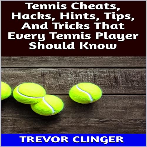 Tennis Cheats, Hacks, Hints, Tips, and Tricks That Every Tennis Player Should Know by Trevor Clinger episode artwork