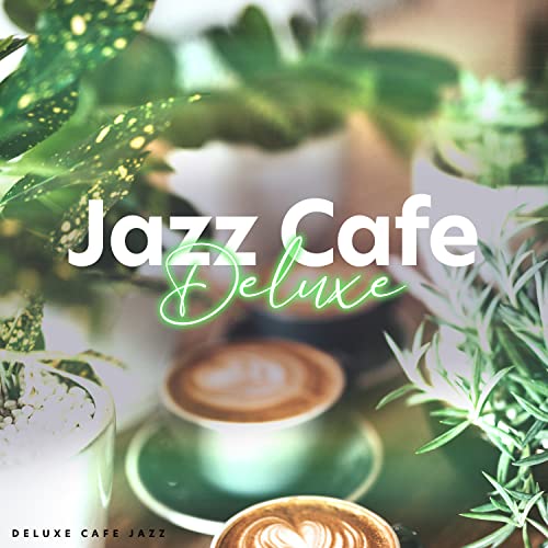 Play Jazz Cafe Deluxe by Deluxe Cafe Jazz on Amazon Music