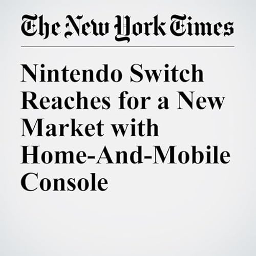 Nintendo Switch Reaches for a New Market with Home-And-Mobile Console cover art