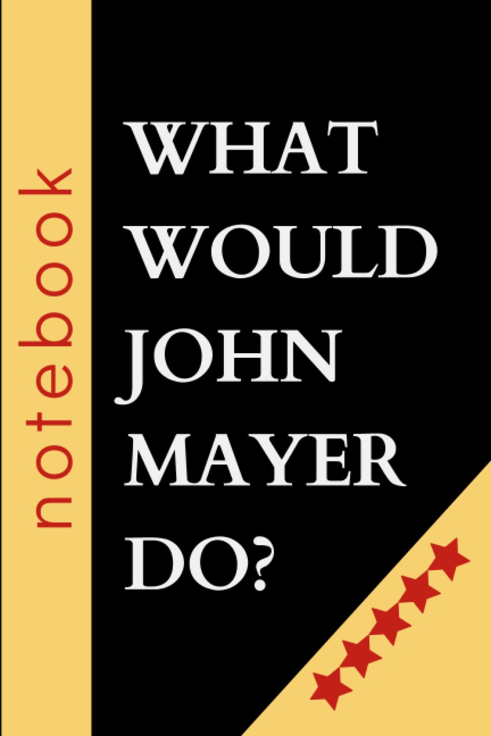 What Would John Mayer Do?: John Mayer Notebook , Blank Lined Notebook Journal , Perfect Birthday Gift for John Mayer Lovers.