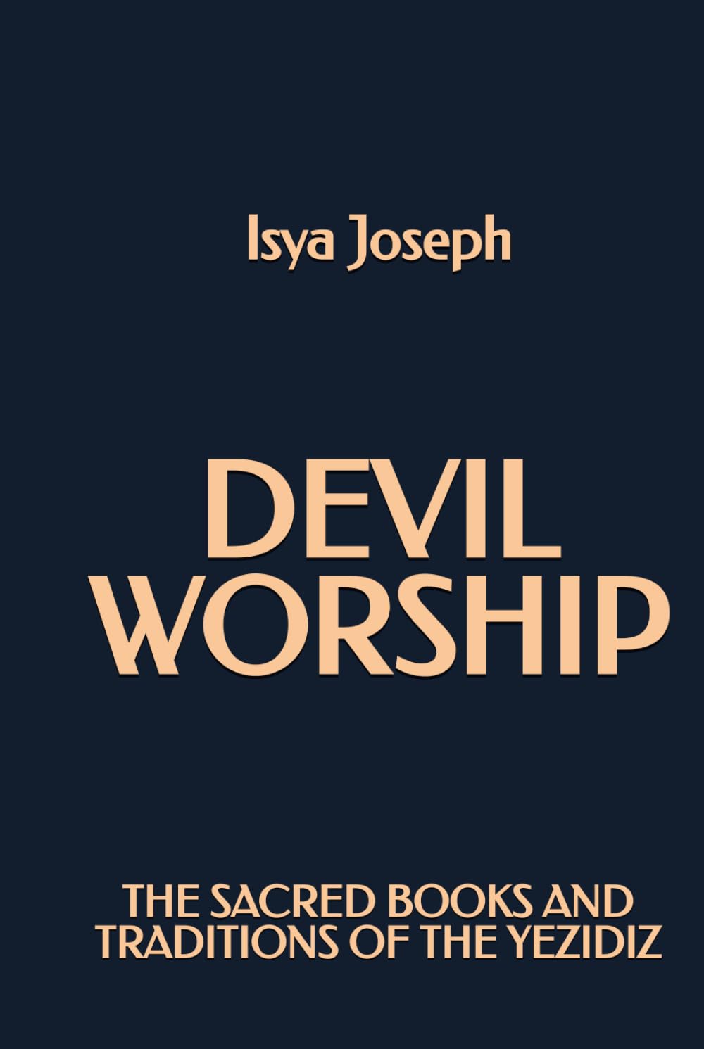 Devil Worship: The Sacred Books and Traditions of the Yezidiz