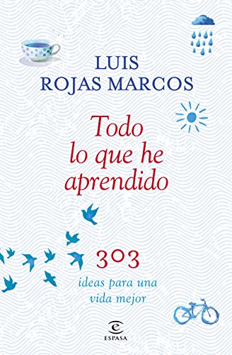 Todo lo que he aprendido: 303 ideas para una vida mejor (Fuera de colección) (Spanish Edition) Todo lo que he aprendido: 303 ideas para una vida mejor (Fuera de colección) (Spanish Edition)