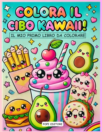 Colora il Cibo Kawaii!: Il Mio Primo Libro da Colorare