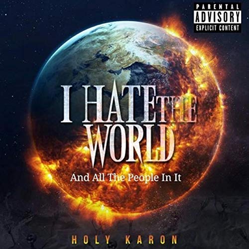 Play I Hate the World and All the People in It by The Holy Karon on Amazon Music