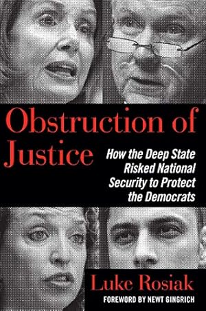 Obstruction of Justice: How the Deep State Risked National Security to Protect the Democrats
