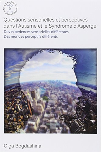 Télécharger Questions sensorielles et perceptives dans l'autisme et le syndrome d'Asperger Livre PDF Gratuit