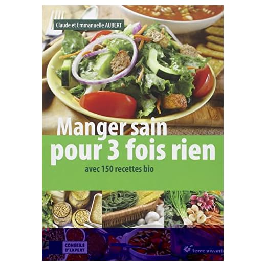 Manger sain pour 3 fois rien : Avec 150 recettes bio