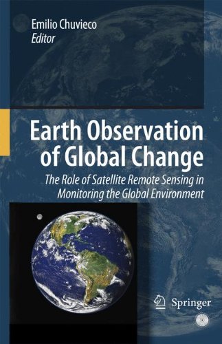 Earth Observation of Global Change: The Role of Satellite Remote Sensing in Monitoring the Global Environment