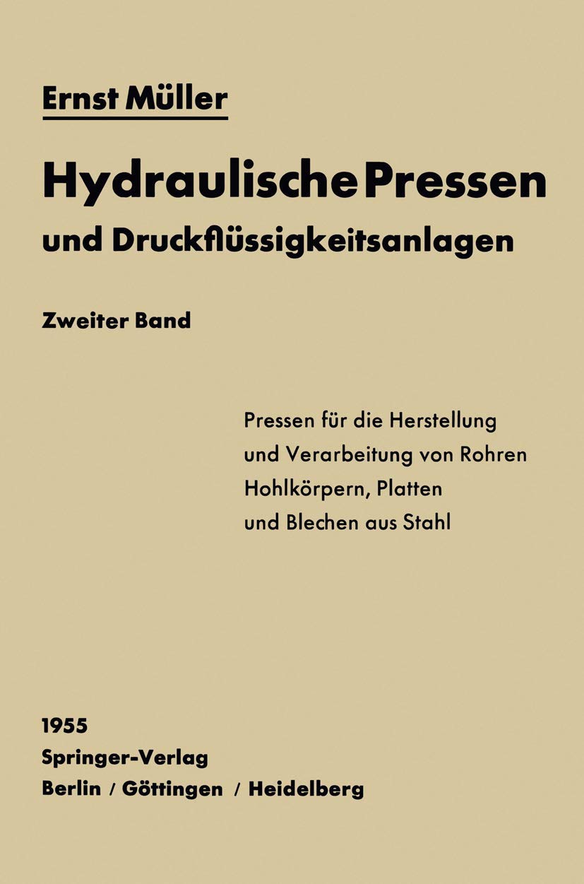 Hydraulische Pressen und Druckflüssigkeitsanlagen: Zweiter Band Pressen für die Herstellung und Verarbeitung von Rohren, Hohlkörpern, Platten und Blechen aus Stahl