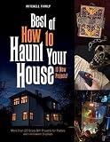 Best of How to Haunt Your House: More Than 25 Scary DIY Projects for Parties and Halloween Displays