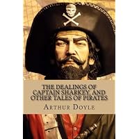 The Dealings of Captain Sharkey, and Other Tales of Pirates by Arthur Conan Doyl