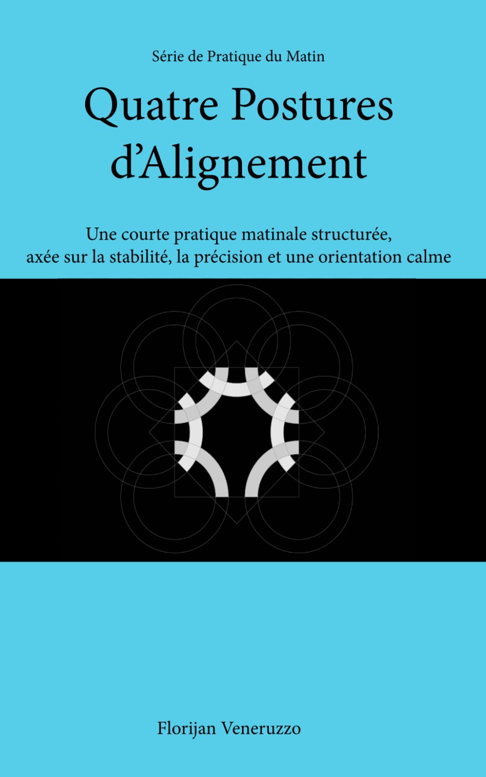 Quatre Postures d’Alignement: Une courte pratique matinale structurée, axée sur la stabilité, la précision et une orientation calme (Série Pratique du Matin)