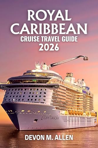 ROYAL CARIBBEAN CRUISE TRAVEL GUIDE 2026: Your Essential Handbook to Scenic Routes, Iconic Ports, Shore Excursions, and Unforgettable Adventures at Sea