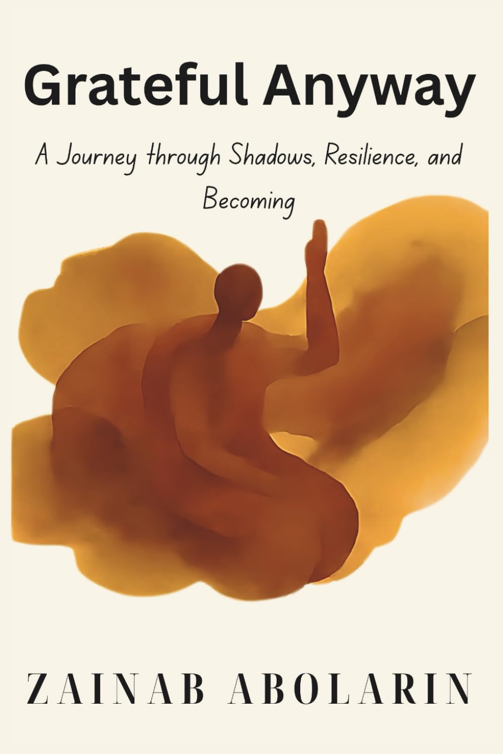 GRATITUDE ANYWAY: A Journey Through Shadows, Resilience & Becoming.
