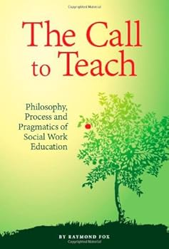 Paperback The Call to Teach: Philosophy, Process, and Pragmatics of Social Work Education Book