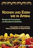  Kochen und Essen wie in Afrika: Rezepte der Einwanderer von Marokko bis Südafrika