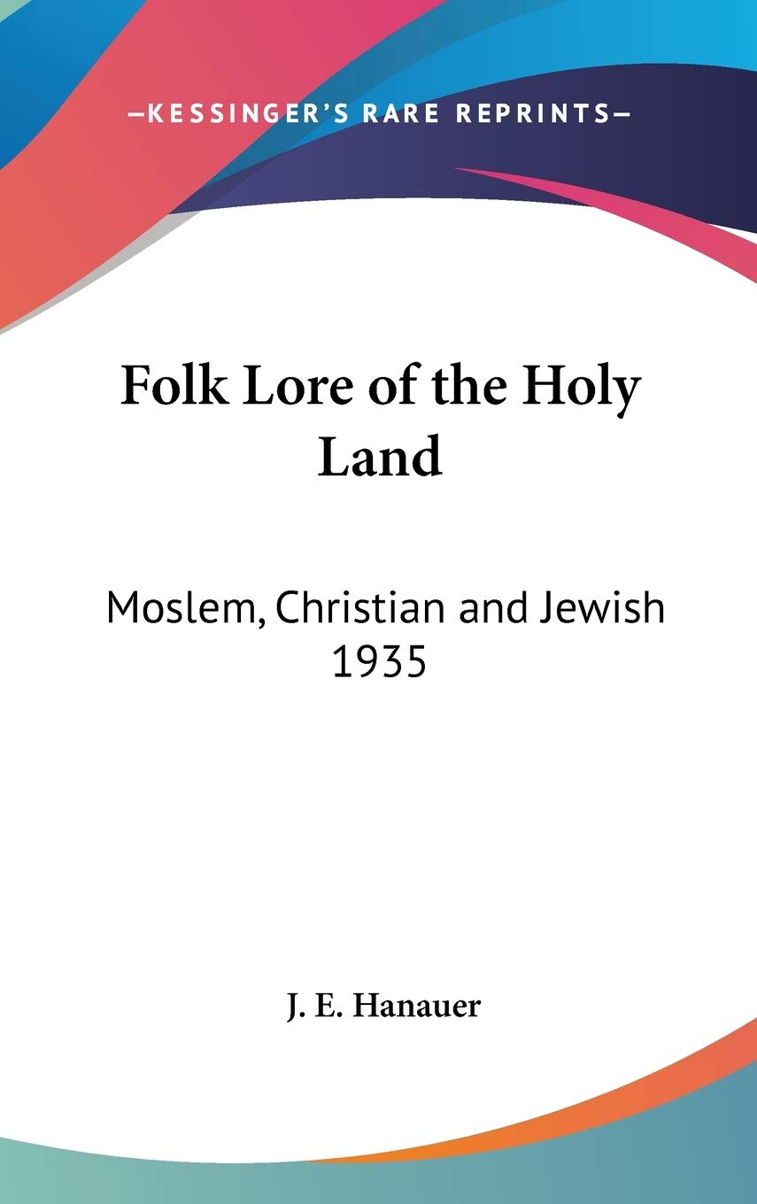 Folk Lore of the Holy Land: Moslem, Christian and Jewish 1935      Hardcover – July 25, 2007