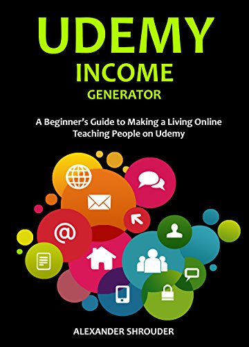 UDEMY INCOME GENERATOR 2016: A Beginner’s Guide to Making a