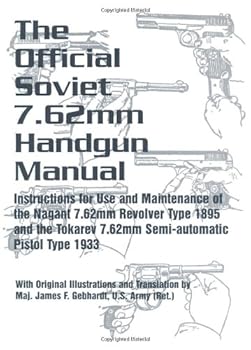 Paperback Official Soviet 7.62 Mm Handgun Manual: Instructions for Use and Maintenance of the Nagant 7.62Mm Revolver Type 1895 and the Tokarev 7.62Mm Semi-Automatic Pistol Type 1933 Book