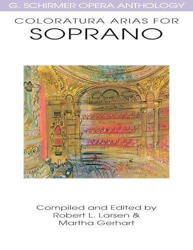 Coloratura Arias for Soprano: G. Schirmer Opera Anthology [Lingua inglese]