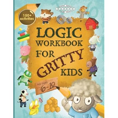 Logic Workbook for Gritty Kids: Spatial reasoning, math puzzles, word games, logic problems, activities, two-player games.