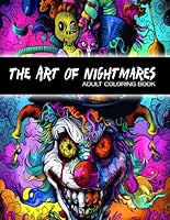 The Art of Nightmares: Adult Coloring Book, Horror, Clowns, Scarecrows, Nightmares and More!! B0CXQ66YPF Book Cover