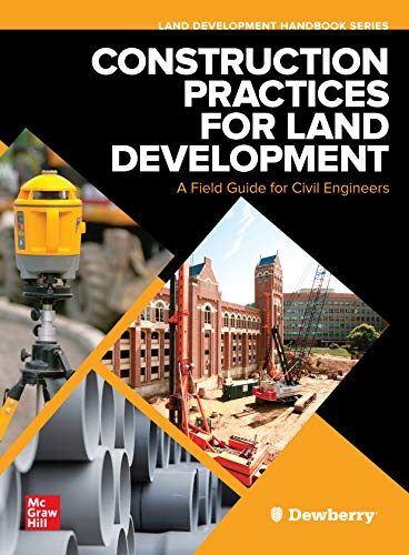 Construction Practices for Land Development: A Field Guide for Civil Engineers (Land Development Handbook)