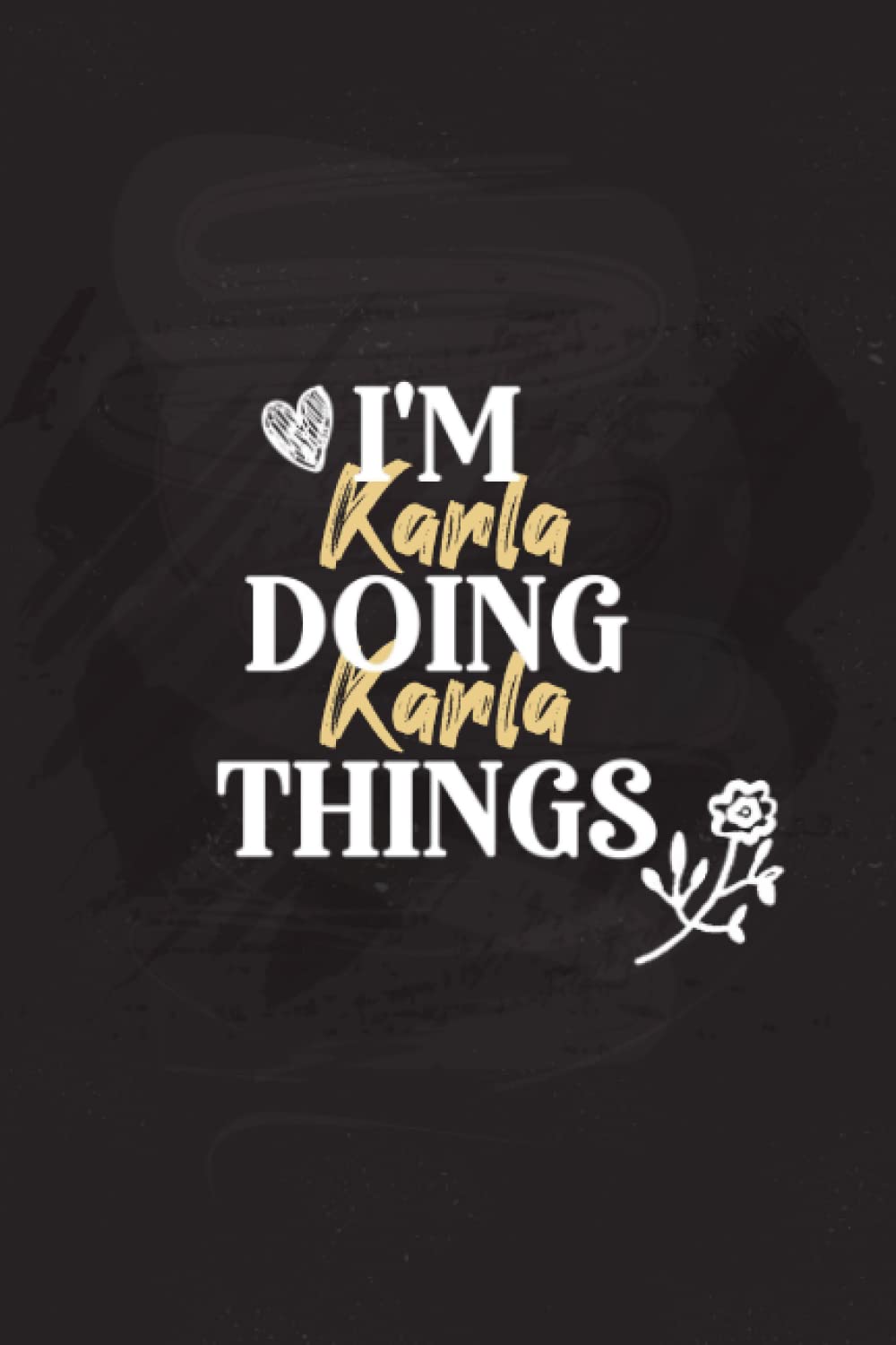 I'm Karla Doing Karla Things: Personalized Notebook Journal for Karla, Funny Notebook Journal Diary gift for Coworker, Karla Personalized Gift, 6x9 Lined Notebook