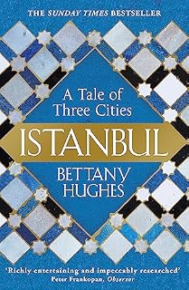 Istanbul. A Tale of Three Cities: Bettany Hughes