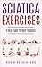 Sciatica : 20 Easy & Effective Stretching Exercises To Relieve Sciatica And Become Pain Free: FREE VIDEOS Of Every Stretch And Exercise You will Need To Become Pain Free