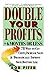 Double Your Profits: In Six Months or Less